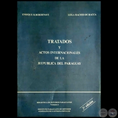 TRATADOS Y ACTOS INTERNACIONALES DE LA REPBLICA DEL PARAGUAY - 2 EDICIN - Autores: ENRIQUE B. BORDENAVE y LEILA RACHID